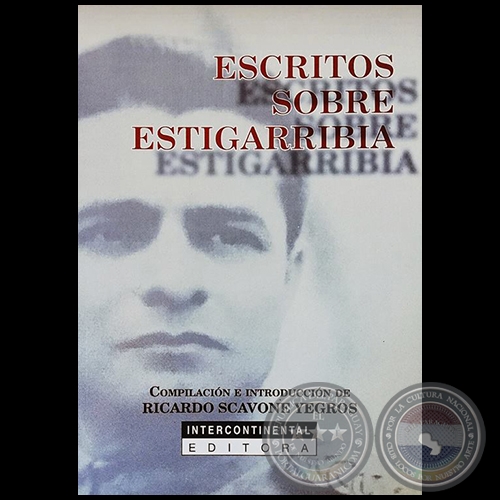 ESCRITOS SOBRE ESTIGARRIBIA - Compilación e introducción de RICARDO SCAVONE YEGROS - Año 2018